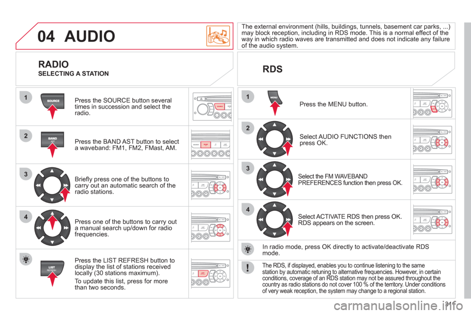Citroen C4 2012 2.G Owners Manual 311
04
1
2
3
4
1
2
3
4
SOURCE
BANDAST
LISTREFRESH
MENU
AUDIO
Press the SOURCE button several
times in succession and select theradio.
Press the BAND A
ST button to select
a waveband: FM1, Citroen C4 2012 2.G Owners Manual 311
04
1
2
3
4
1
2
3
4
SOURCE
BANDAST
LISTREFRESH
MENU
AUDIO
Press the SOURCE button several
times in succession and select theradio.
Press the BAND A
ST button to select
a waveband: FM1,
