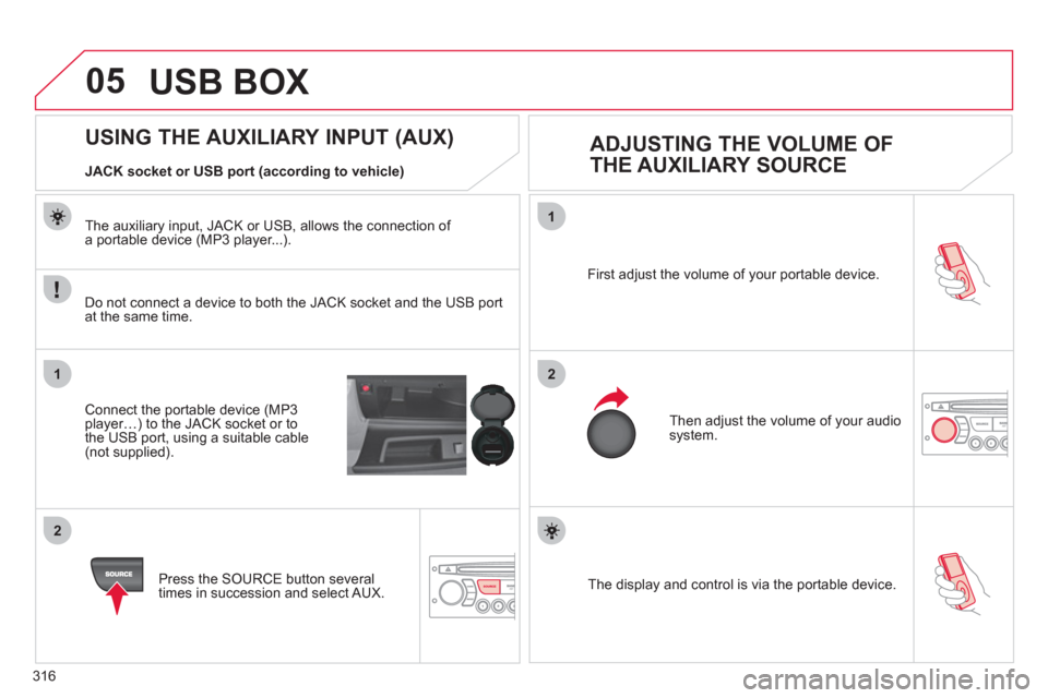 Citroen C4 2012 2.G Owners Manual 316
05
1
21
2
SOURCE The display and control is via the portable device. First ad
just the volume of your portable device.
Then ad
just the volume of your audio system.
Citroen C4 2012 2.G Owners Manual 316
05
1
21
2
SOURCE The display and control is via the portable device. First ad
just the volume of your portable device.
Then ad
just the volume of your audio system.