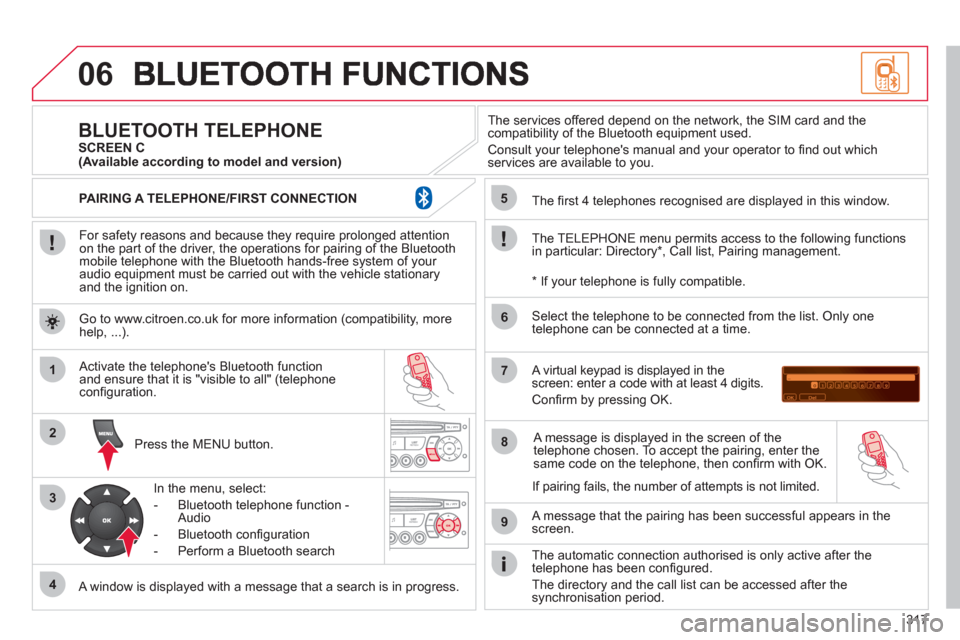 Citroen C4 2012 2.G Owners Manual 317
06
1
2
3
4
5
6
7
8
9
MENU
OK
For safety reasons and because they require prolonged attentionon the part of the driver, the operations for pairing of the Bluetooth mobile telephone with the Blu Citroen C4 2012 2.G Owners Manual 317
06
1
2
3
4
5
6
7
8
9
MENU
OK
For safety reasons and because they require prolonged attentionon the part of the driver, the operations for pairing of the Bluetooth mobile telephone with the Blu