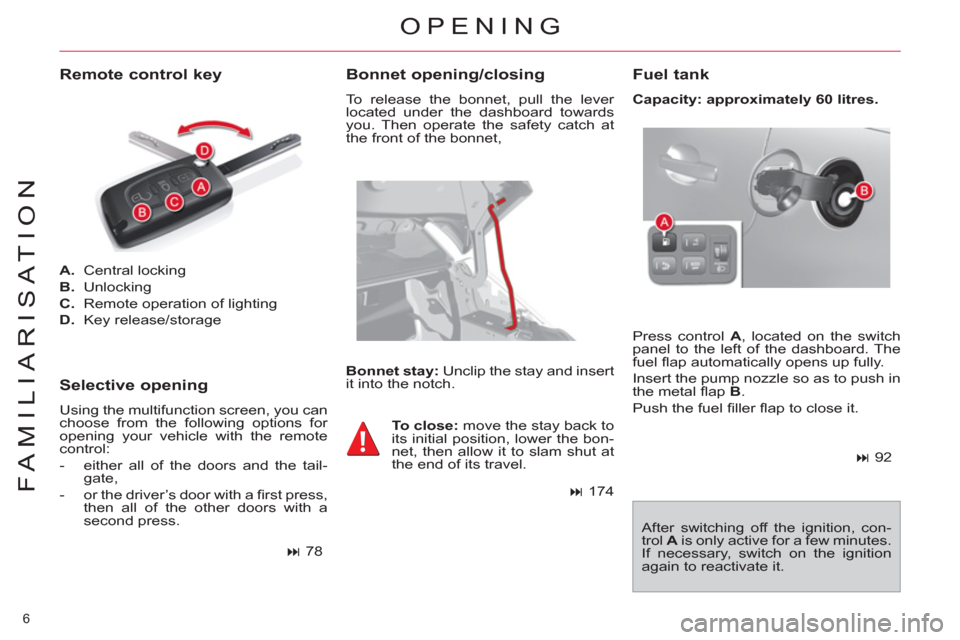 Citroen C4 2012 2.G Owners Manual 6 
FAMILIARISATION
   
 
A. 
 Central locking 
   
B. 
 Unlocking 
   
C. 
  Remote operation of lighting 
   
D. 
 Key release/storage  
 
  Press control  A 
, located on the switch 
panel to the le