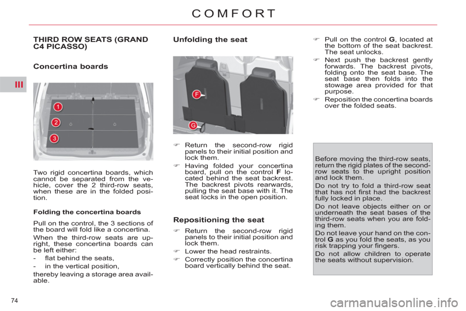 Citroen C4 2012 2.G Manual PDF III
74 
COMFORT
THIRD ROW SEATS (GRAND 
C4 PICASSO) 
   
Concertina boards  
 
Two rigid concertina boards, which 
cannot be separated from the ve-
hicle, cover the 2 third-row seats, 
when these are 