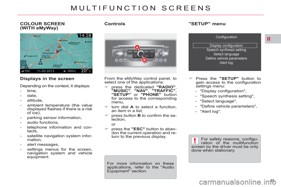 Citroen C5 2012 (RD/TD) / 2.G Service Manual II
!
45 
MULTIFUNCTION SCREENS
COLOUR SCREEN(WITH eMyWay) 
   
Displays in the screen 
 
Depending on the context, it displays: 
   
 
-  time, 
   
-  date, 
   
-  altitude, 
   
-   ambient tempera