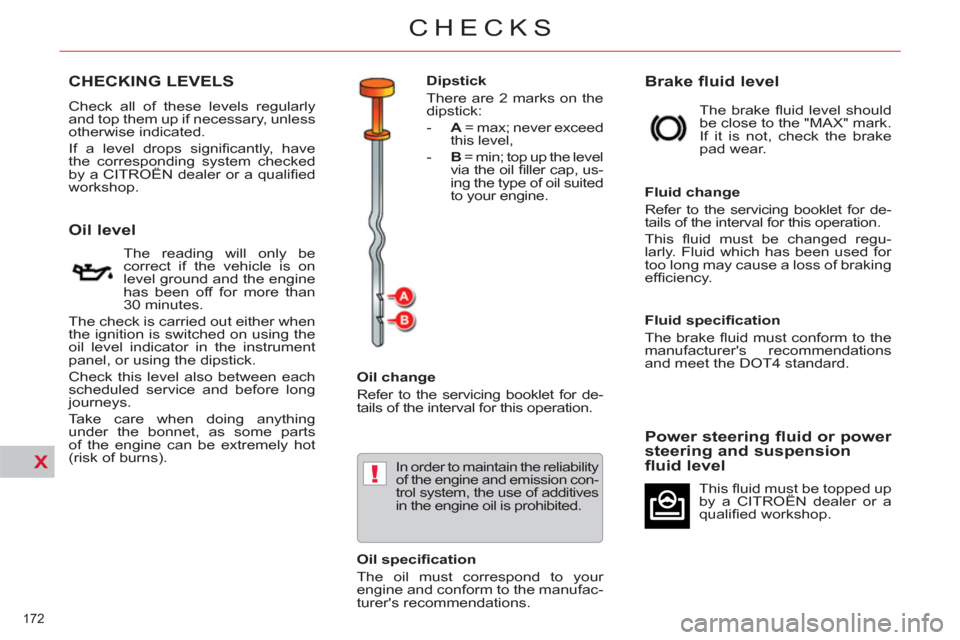 Citroen C5 RHD 2012 (RD/TD) / 2.G Owners Manual X!
172 
CHECKS
   
 
 
 
 
 
 
 
 
 
 
 
 
 
 
 
 
 
 
 
 
 
 
 
 
 
 
 
 
 
 
 
 
 
 
CHECKING LEVELS 
 
Check all of these levels regularly 
and top them up if necessary, unless 
otherwise indicated