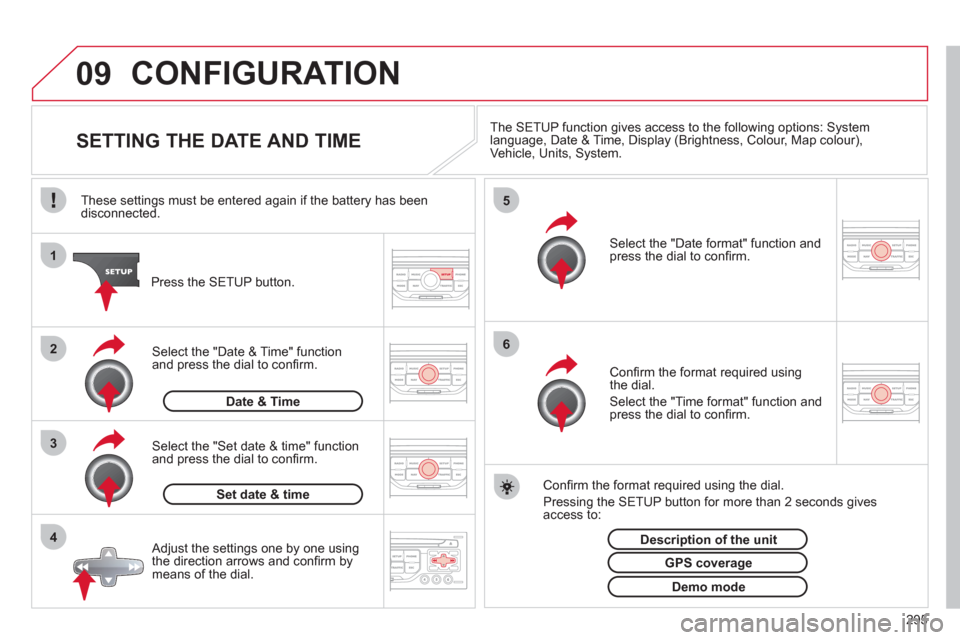 Citroen C5 RHD 2012 (RD/TD) / 2.G Owners Manual 09
4 3 2 1
65
295
CONFIGURATION
SETTING THE DATE AND TIME
The SETUP function gives access to the following options: System
language, Date & Time, Display (Brigh Citroen C5 RHD 2012 (RD/TD) / 2.G Owners Manual 09
4 3 2 1
65
295
CONFIGURATION
SETTING THE DATE AND TIME
The SETUP function gives access to the following options: System
language, Date & Time, Display (Brigh