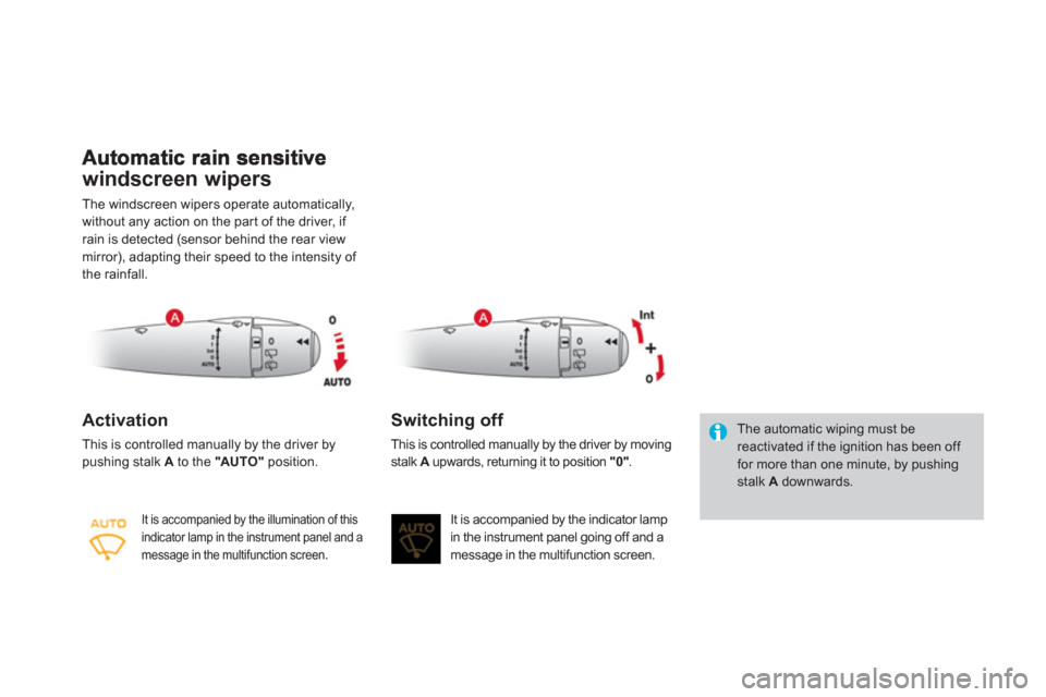 Citroen DS3 2012 1.G Owners Manual windscreen wipers
The windscreen wipers operate automatically,
without any action on the par t of the driver, if rain is detected (sensor behind the rear view mirror), adapting their speed to the inte