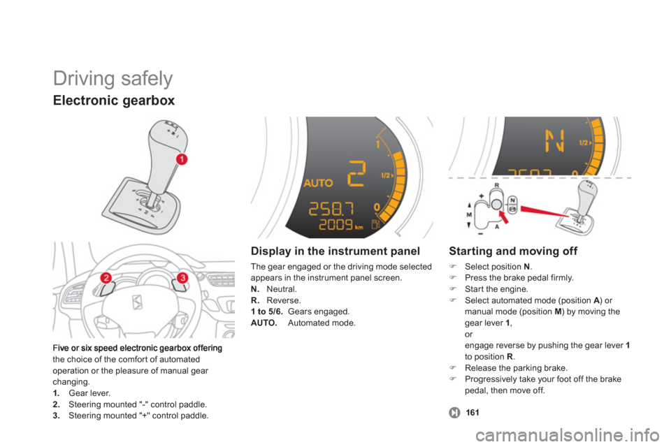 Citroen DS3 2012 1.G Owners Manual   Driving safely 
the choice of the comfort of automated 
operation or the pleasure of manual gear changing.1.   Gear lever.2. 
 Steering mounted "-" control paddle.3. 
 Steering mounted "+" control p