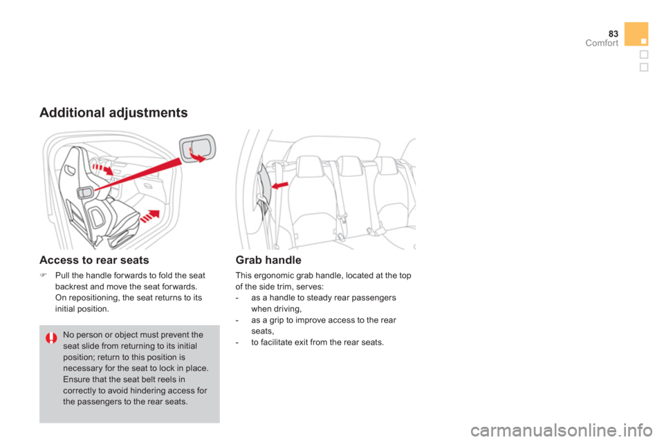 Citroen DS3 2012 1.G Manual Online 83Comfort
   Additional adjustments
 
 
Access to rear seats 
�)Pull the handle forwards to fold the seatbackrest and move the seat forwards.  
 On repositioning, the seat returns to its
initial posit