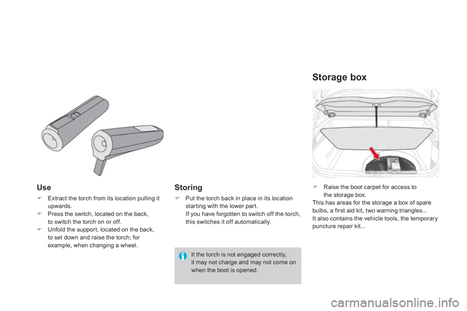 Citroen DS4 2012 1.G Owners Manual Use 
�)Extract the torch from its location pulling it upwards.�)Press the switch, located on the back,
to switch the torch on or off. �)Unfold the suppor t, located on the back, 
to set down and raise