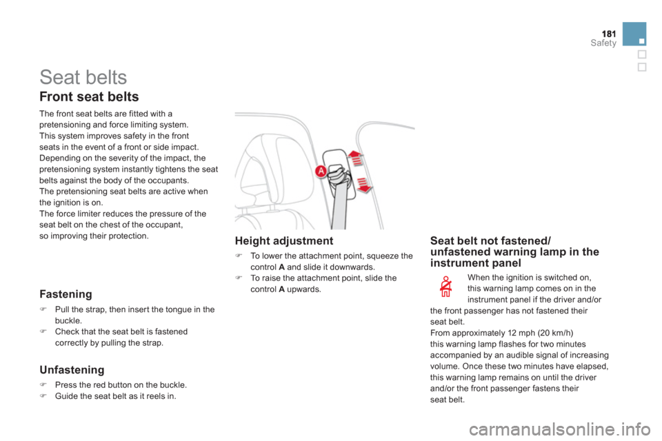 Citroen DS4 2012 1.G User Guide Safety
  Seat belts 
 
 
Front seat belts
 
 
The front seat belts are fitted with apretensioning and force limiting system.
  This system improves safety in the frontseats in the event of a front or 