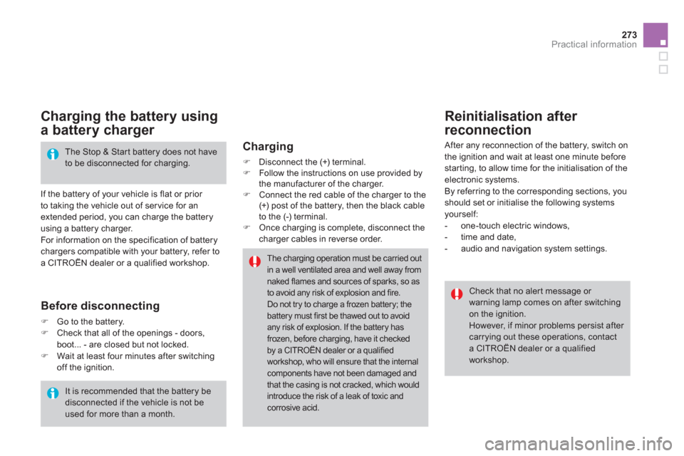Citroen DS4 2012 1.G Owners Manual 273Practical information
   
Charging the battery using 
a battery charger 
 
If the battery of your vehicle is flat or prior 
to taking the vehicle out of ser vice for an extended period, you can cha