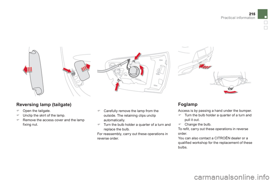 Citroen DS5 HYBRID4 2012 1.G Owners Manual Practical information
   
Reversing lamp (tailgate)
�)Open the tailgate.�)Unclip the skir t of the lamp.�)Remove the access cover and the lampfixing nut.
�) 
 Carefully remove the lamp from the 
outsi