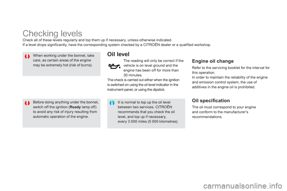 Citroen DS5 HYBRID4 2012 1.G Manual PDF    
 
 
 
 
 
 
 
 
 
 
 
 
 
 
 
 
 
 
 
 
 
 
 
 
 
Checking levels Check all of these levels regularly and top them up if necessary, unless other wise indicated. 
If a level drops significantly, ha