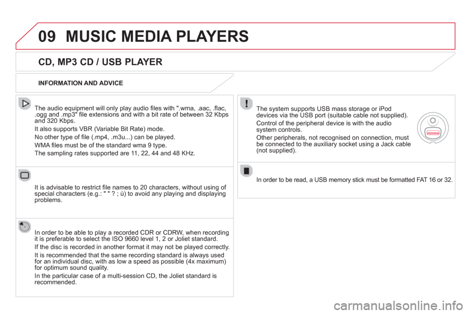 Citroen DS5 HYBRID4 2012 1.G Owners Manual 09MUSIC MEDIA PLAYERS
   
CD, MP3 CD / USB PLAYER 
 
 
The audio equipment will only play audio ﬁ les with ".wma, .aac, .ﬂ ac, .ogg and .mp3" ﬁ le extensions and with a bit rate of between 32 Kb