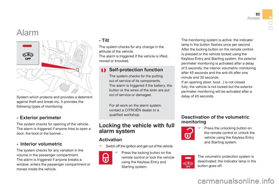 Citroen DS5 HYBRID4 2012 1.G Owners Manual OFF
85
Access
  System which protects and provides a deterrent
against theft and break-ins. It provides the
following types of monitoring:
   
 
 
 
 
Alarm 
 
 
- Exterior perimeter 
 
The system che