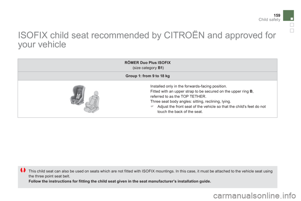 Citroen DS5 2012 1.G Owners Manual 159Child safety
   
 
 
 
 
 
 
 
 
 
 
 
ISOFIX child seat recommended by CITROËN and approved for 
your vehicle 
  This child seat can also be used on seats which are not fitted with ISOFIX mountin