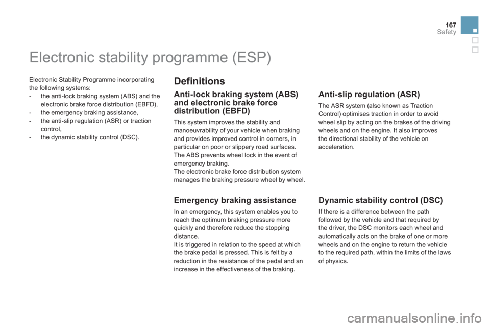 Citroen DS5 2012 1.G Owners Manual 167
Safety
  Electronic Stability Programme incorporating
the following systems: 
   
 
-   the anti-lock braking system (ABS) and the electronic brake force distribution (EBFD),
   
-  the emergency 