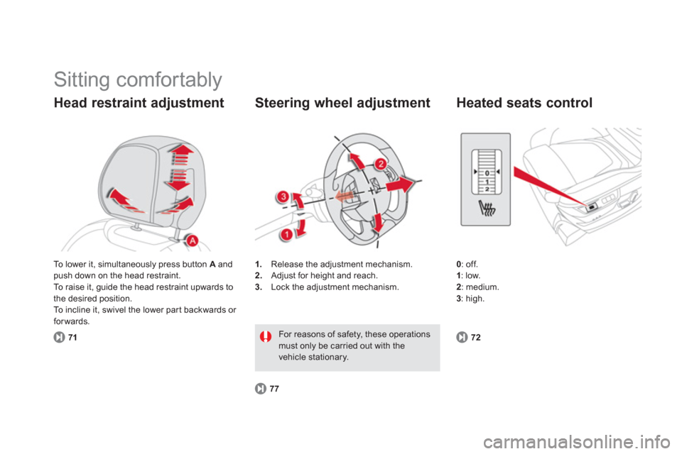 Citroen DS5 2012 1.G Owners Manual   Sitting comfortably 
Head restraint adjustment
71
1.Release the adjustment mechanism.
2.   Adjust for height and reach. 3. 
  Lock the adjustment mechanism.
 
 
Steering wheel adjustment 
77
For rea