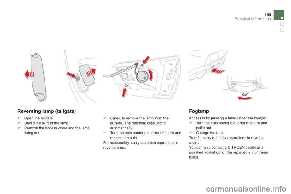 Citroen DS5 2012 1.G Owners Manual Practical information
   
Reversing lamp (tailgate)
�) 
 Carefully remove the lamp from the 
outside. The retaining clips unclip 
automatically.�)    Turn the bulb holder a quarter of a turn and repla