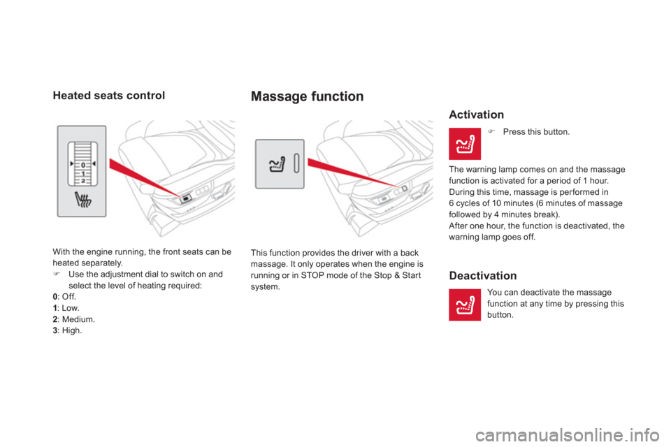 Citroen DS5 2012 1.G Owners Manual Massage function
  This function provides the driver with a back 
massage. It only operates when the engine is running or in STOP mode of the Stop & Start
system. 
   Activation 
�) 
 Press this butto