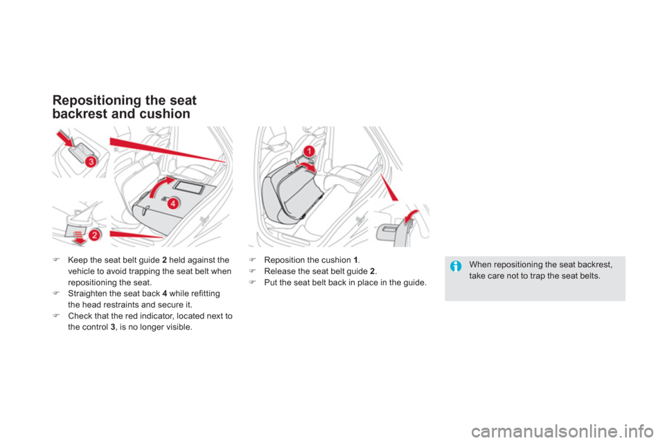 Citroen DS5 2012 1.G Owners Manual Repositioning the seat 
backrest and cushion
�)Keep the seat belt guide 2   held against the 
vehicle to avoid trapping the seat belt whenrepositioning the seat. �)Straighten the seat back 4while refi