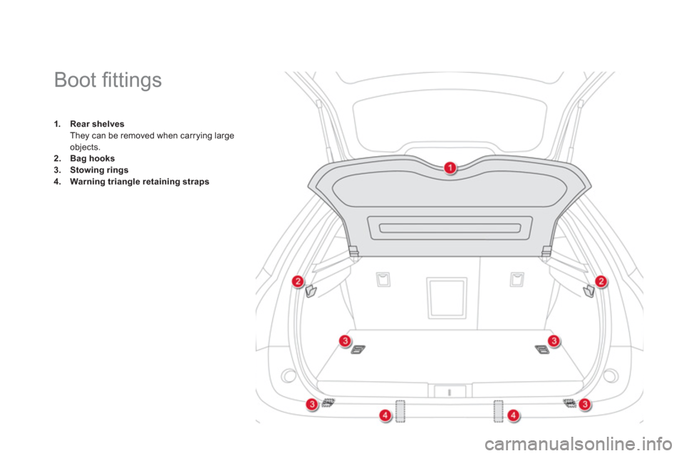 Citroen DS5 2012 1.G Manual Online    
 
 
 
 
 
 
 
 
 
 
 
 
Boot ﬁ ttings 
1.Rear shelvesThey can be removed when carrying large
objects.2.Bag hooks3.Stowing rings4.Warning triangle retaining straps 