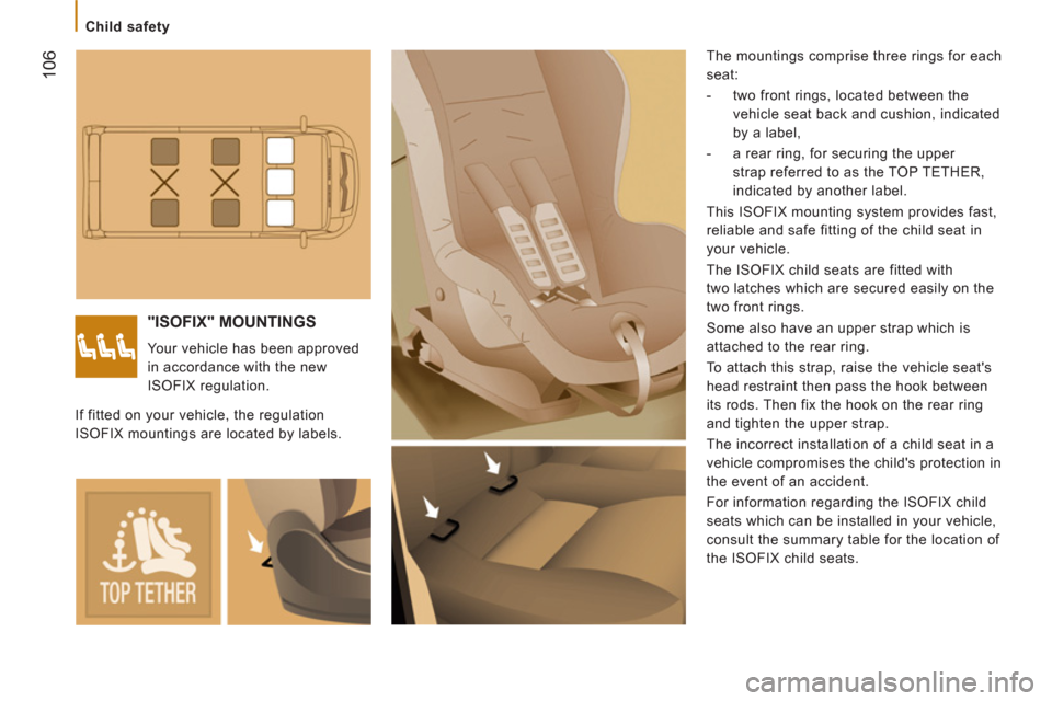 Citroen JUMPER 2012 2.G Owners Manual 106
   
 
Child safety  
 
 
"ISOFIX" MOUNTINGS 
 
Your vehicle has been approved 
in accordance with the new 
ISOFIX regulation.   The mountings comprise three rings for each 
seat: 
   
 
-   two fr