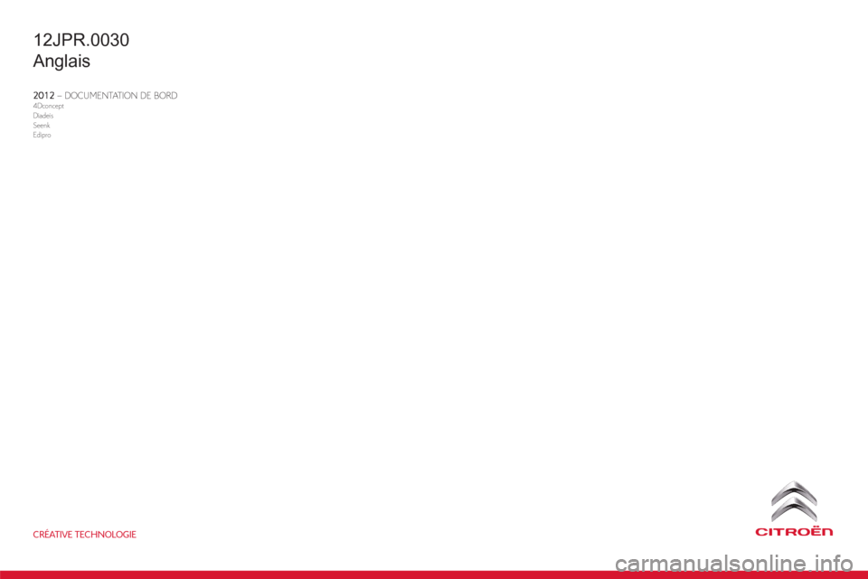 Citroen JUMPER 2012 2.G Owners Manual CRÉATIVE TECHNOLOGIE
– DOCUMENTATION DE BORD4Dconcept
Diadeis
S
eenk
Edipro
12JPR.0030
Anglais 
