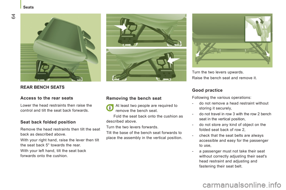 Citroen JUMPER 2012 2.G Repair Manual 64
   
 
Seats 
 
REAR BENCH SEATS 
Removing the bench seat
 
At least two people are required to 
remove the bench seat. 
  Fold the seat back onto the cushion as 
described above. 
  Turn the two le