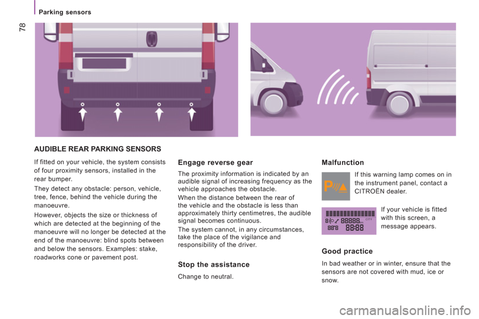 Citroen JUMPER 2012 2.G Manual PDF kmCITY
78
   
 
Parking sensors  
 
 
AUDIBLE REAR PARKING SENSORS 
 
If fitted on your vehicle, the system consists 
of four proximity sensors, installed in the 
rear bumper. 
  They detect any obsta