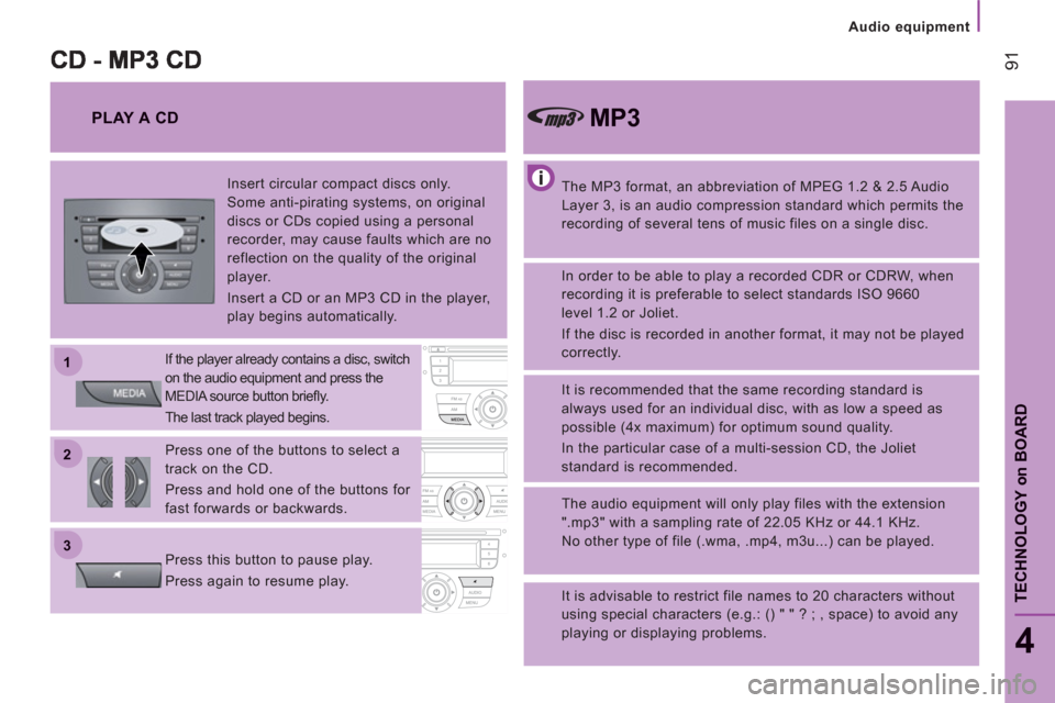 Citroen JUMPER 2012 2.G Owners Manual 22
11
33
Audio equipment
91
4
TECHNOLOGY 
on
BOAR
D
   
The MP3 format, an abbreviation of MPEG 1.2 & 2.5 Audio 
Layer 3, is an audio compression standard which permits the 
recording of several tens 