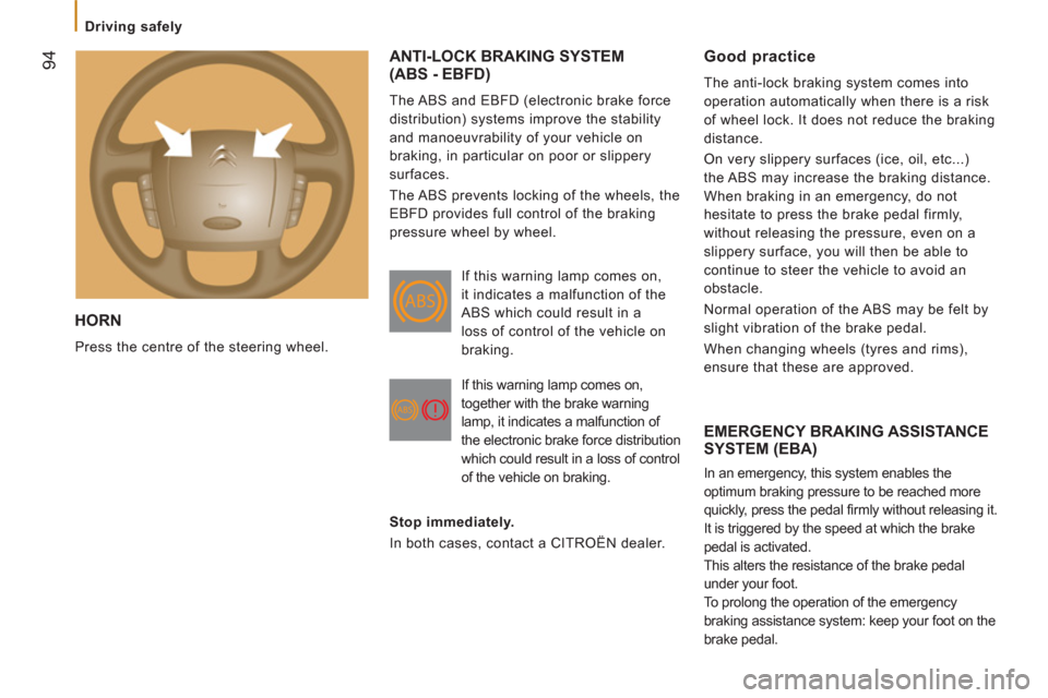 Citroen JUMPER 2012 2.G User Guide 94
   
 
Driving safely  
 
 
HORN 
 
Press the centre of the steering wheel. 
ANTI-LOCK BRAKING SYSTEM (ABS - EBFD)
 
The ABS and EBFD (electronic brake force 
distribution) systems improve the stabi