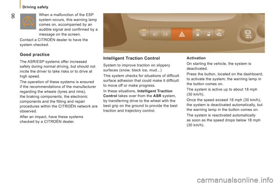 Citroen JUMPER 2012 2.G User Guide 96
   
 
Driving safely  
 
  When a malfunction of the ESP 
system occurs, this warning lamp 
comes on, accompanied by an 
audible signal and confirmed by a 
message on the screen. 
  Contact a CITRO