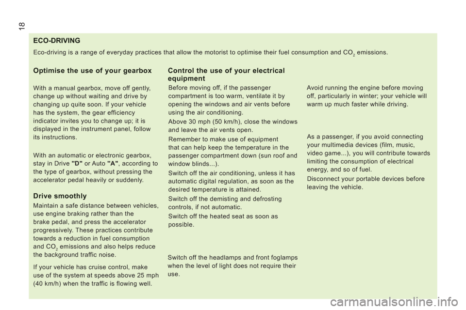 Citroen JUMPER RHD 2012 2.G Owners Manual 18
ECO-DRIVING
  Eco-driving is a range of everyday practices that allow the motorist to optimise their fuel consumption and CO2 emissions. 
 
 
Optimise the use of your gearbox
 
 
With a manual gear