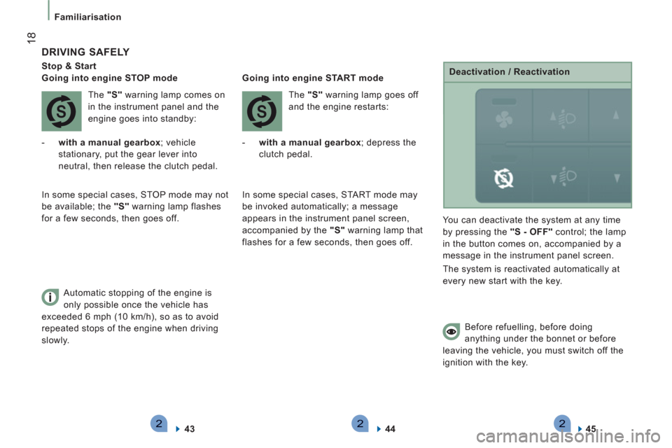 Citroen JUMPER RELAY 2012 2.G Owners Manual 222
18
Familiarisation
   
DRIVING SAFELY 
 
 
Stop & Start  
   
 
Going into engine STOP mode  
  The  "S" 
 warning lamp comes on 
in the instrument panel and the 
engine goes into standby: 
   
 
