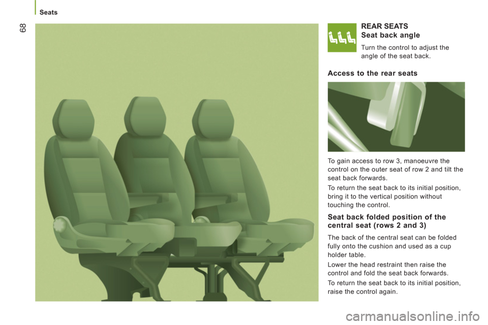 Citroen JUMPER RELAY 2012 2.G Owners Manual 68
   
 
Seats 
 
REAR SEATS
   
Seat back an
gle 
 
Turn the control to adjust the 
angle of the seat back.  
 
 Access to the rear seats 
 
To gain access to row 3, manoeuvre the 
control on the out Citroen JUMPER RELAY 2012 2.G Owners Manual 68
   
 
Seats 
 
REAR SEATS
   
Seat back an
gle 
 
Turn the control to adjust the 
angle of the seat back.  
 
 Access to the rear seats 
 
To gain access to row 3, manoeuvre the 
control on the out