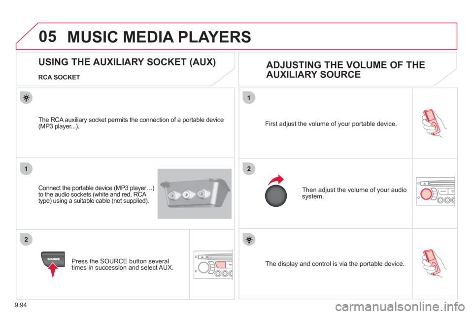 Citroen JUMPY MULTISPACE 2012 2.G Owners Manual 9.94
05
1
21
2
The display and control is via the portable device. First ad
just the volume of your portable device.
Then ad
just the volume of your audio system.
USING Citroen JUMPY MULTISPACE 2012 2.G Owners Manual 9.94
05
1
21
2
The display and control is via the portable device. First ad
just the volume of your portable device.
Then ad
just the volume of your audio system.
USING