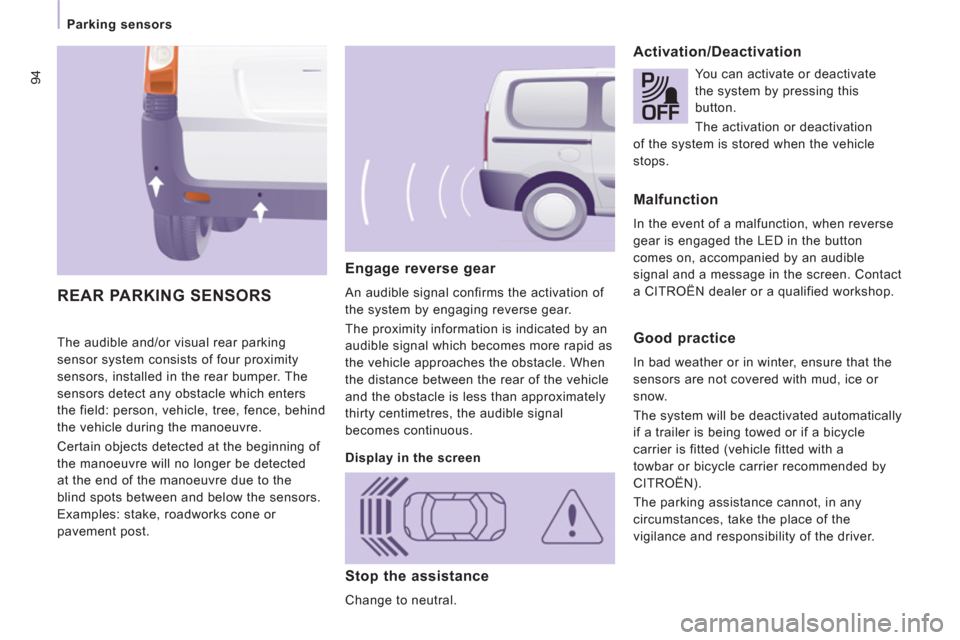 Citroen JUMPY MULTISPACE 2012 2.G Owners Manual 94
Parking sensors
The audible and/or visual rear parking
sensor system consists of four proximity
sensors, installed in the rear bumper. The
sensors detect any obstacle which enters
the field: Citroen JUMPY MULTISPACE 2012 2.G Owners Manual 94
Parking sensors
The audible and/or visual rear parking
sensor system consists of four proximity
sensors, installed in the rear bumper. The
sensors detect any obstacle which enters
the field: