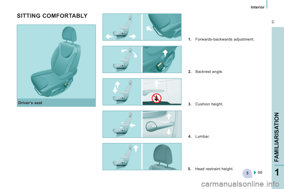 Citroen JUMPY MULTISPACE RHD 2012 2.G Owners Manual 3
 11
Interior  
 
FAMILIARISATIO
N
1
 
 
Drivers seat 
 
 
 
 
SITTING COMFORTABLY 
 
 
 
1. 
 Forwards-backwards adjustment. 
   
2. 
 Backrest angle. 
   
3. 
 Cushion height. 
   
4. 
 Lumbar. 
 