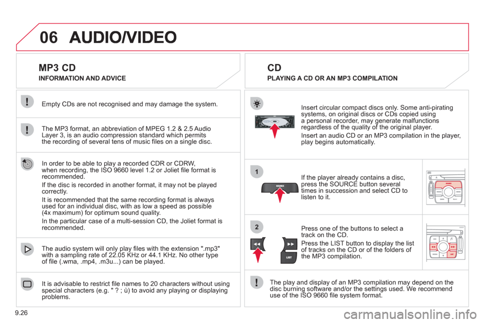 Citroen JUMPY MULTISPACE RHD 2012 2.G User Guide 9.26
06
1
2
MP3 CD
The MP3 format, an abbreviation of MPEG 1.2 & 2.5 Audio
Layer 3, is an audio compression standard which permits
the recording of several tens of music Citroen JUMPY MULTISPACE RHD 2012 2.G User Guide 9.26
06
1
2
MP3 CD
The MP3 format, an abbreviation of MPEG 1.2 & 2.5 Audio
Layer 3, is an audio compression standard which permits
the recording of several tens of music