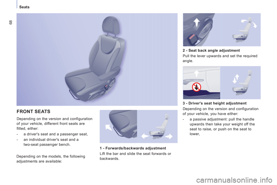 Citroen JUMPY MULTISPACE RHD 2012 2.G Owners Manual 68
   
 
Seats 
FRONT SEATS
 
Depending on the version and configuration 
of your vehicle, different front seats are 
fitted, either: 
   
 
-   a drivers seat and a passenger seat, 
   
-   an indiv