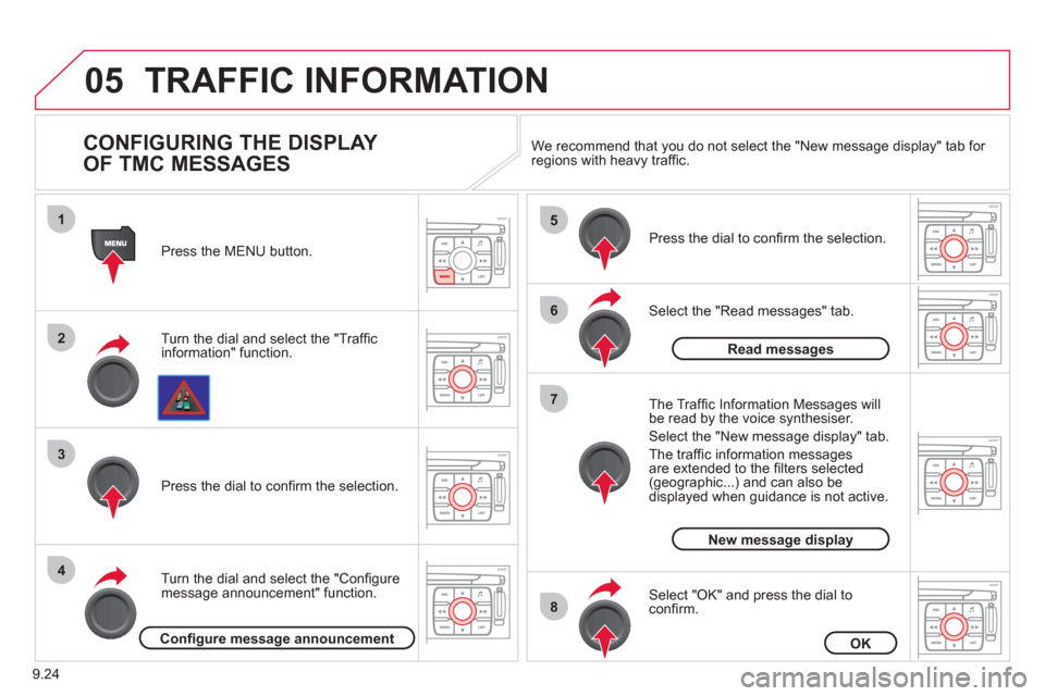 Citroen JUMPY 2012 2.G Owners Guide 9.24
05
1
2
3
4
5
6
8
7
TRAFFIC INFORMATION 
   
CONFIGURING THE DISPLAY
OF TMC MESSAGES 
Turn the dial and select the "Trafﬁ cinformation" function.   Press the MEN
U button.  
Turn the dial and se