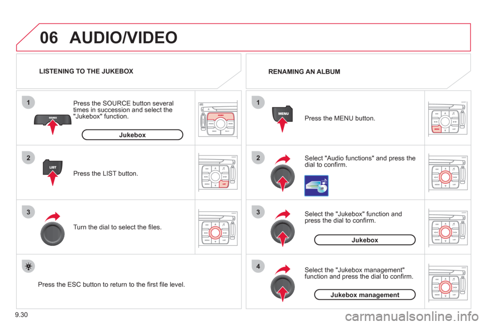 Citroen JUMPY 2012 2.G User Guide 9.30
06
1
2
3
4
1
2
3
AUDIO/VIDEO 
Select "Audio functions" and press the dial to conﬁ rm.   Press the MEN
U button. RENAMING AN ALBUM
   
Select the "Jukebox" function andpress the dial to conﬁ r