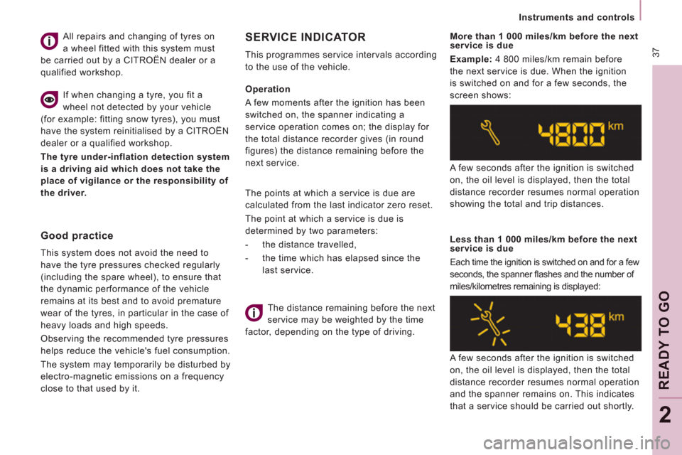 Citroen JUMPY 2012 2.G Owners Manual  37
   
 
Instruments and controls  
 
READY TO GO
2
 
 
Operation 
  A few moments after the ignition has been 
switched on, the spanner indicating a 
service operation comes on; the display for 
the