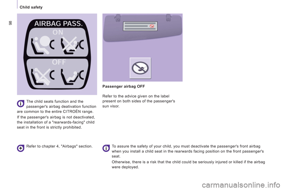 Citroen JUMPY RHD 2012 2.G Owners Manual 98
Child safety 
   
 
Passenger airbag OFF  
   
Refer to the advice given on the label 
present on both sides of the passengers 
sun visor.  
   
To assure the safety of your child, you must deacti