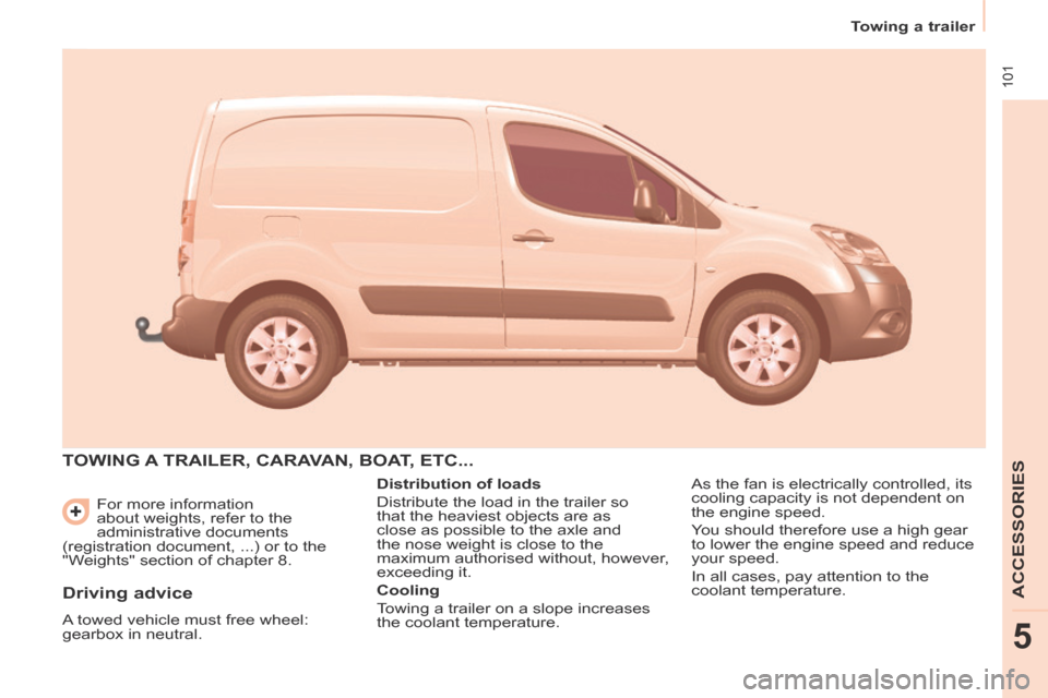 Citroen BERLINGO 2013.5 2.G Owners Manual  101
   Towing  a  trailer   
ACCESSORIES
5
 For more information 
about weights, refer to the 
administrative documents 
(registration document, ...) or to the 
"Weights" section of chapter 8. 
 TOWI