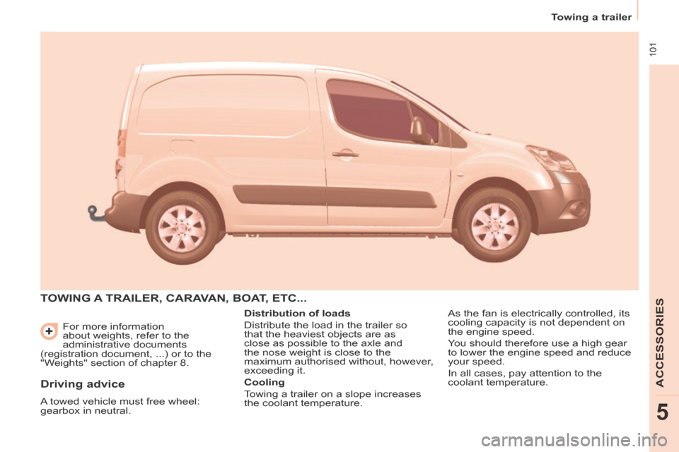Citroen BERLINGO 2013.5 2.G Owners Manual 101
Towing a trailer
ACCESSORIES
5
For more information
about weights, refer to the
administrative documents
(registration document, ...) or to the
"Weights" section of chapter 8.
TOWI Citroen BERLINGO 2013.5 2.G Owners Manual 101
Towing a trailer
ACCESSORIES
5
For more information
about weights, refer to the
administrative documents
(registration document, ...) or to the
"Weights" section of chapter 8.
TOWI