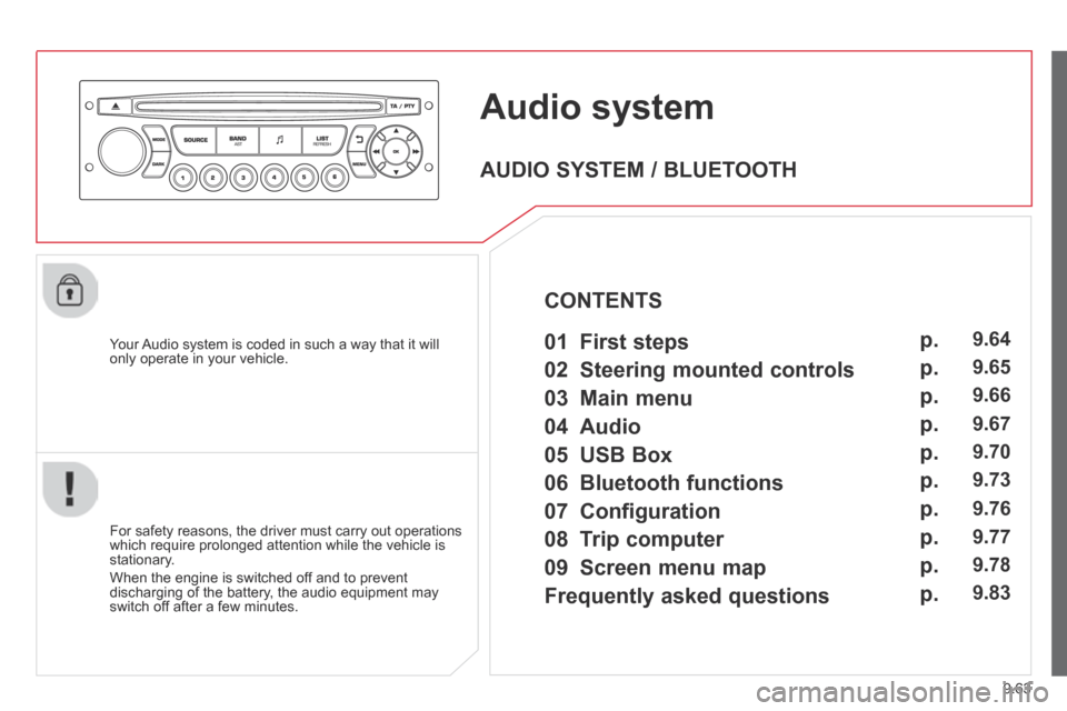 Citroen BERLINGO 2013.5 2.G Owners Manual 9.63
     Audio  system 
  Your Audio system is coded in such a way that it will only operate in your vehicle.  
  For safety reasons, the driver must carry out operations which require prolonged atte