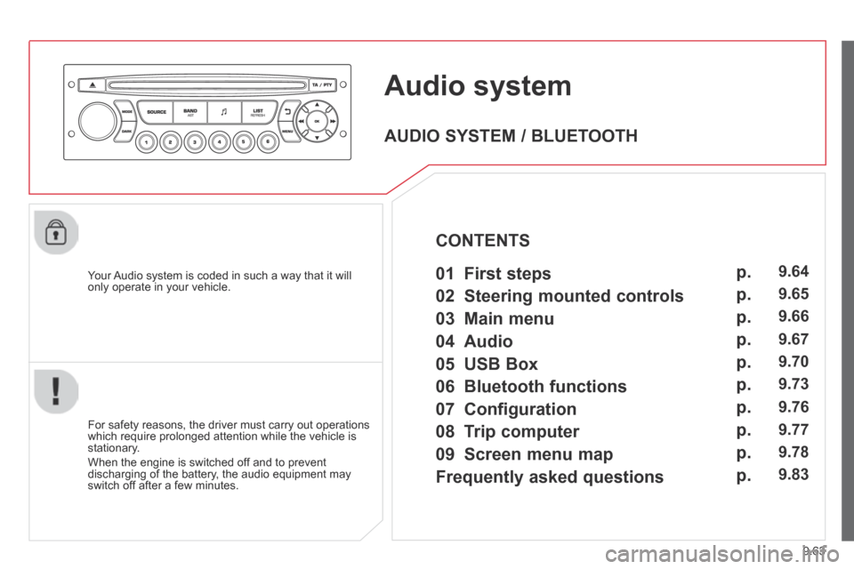 Citroen BERLINGO 2013.5 2.G Owners Manual 9.63
Audio system
Your Audio system is coded in such a way that it will only operate in your vehicle.
For safety reasons, the driver must carry out operations which require prolonged atte Citroen BERLINGO 2013.5 2.G Owners Manual 9.63
Audio system
Your Audio system is coded in such a way that it will only operate in your vehicle.
For safety reasons, the driver must carry out operations which require prolonged atte