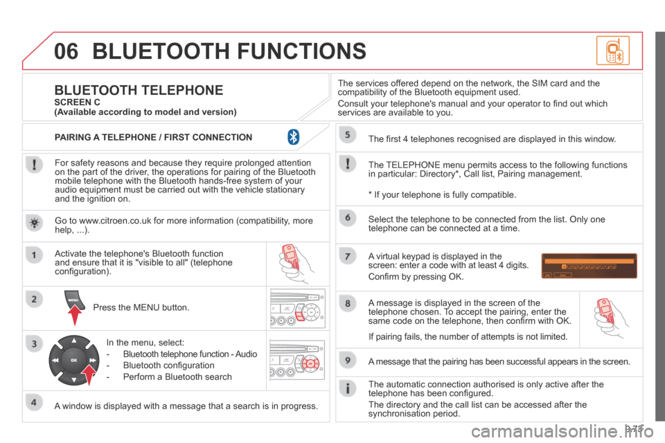 Citroen BERLINGO 2013.5 2.G Owners Manual 9.73
06 BLUETOOTH  FUNCTIONS 
  For safety reasons and because they require prolonged attention on the part of the driver, the operations for pairing of the Bluetooth mobile telephone with the Bluetoo