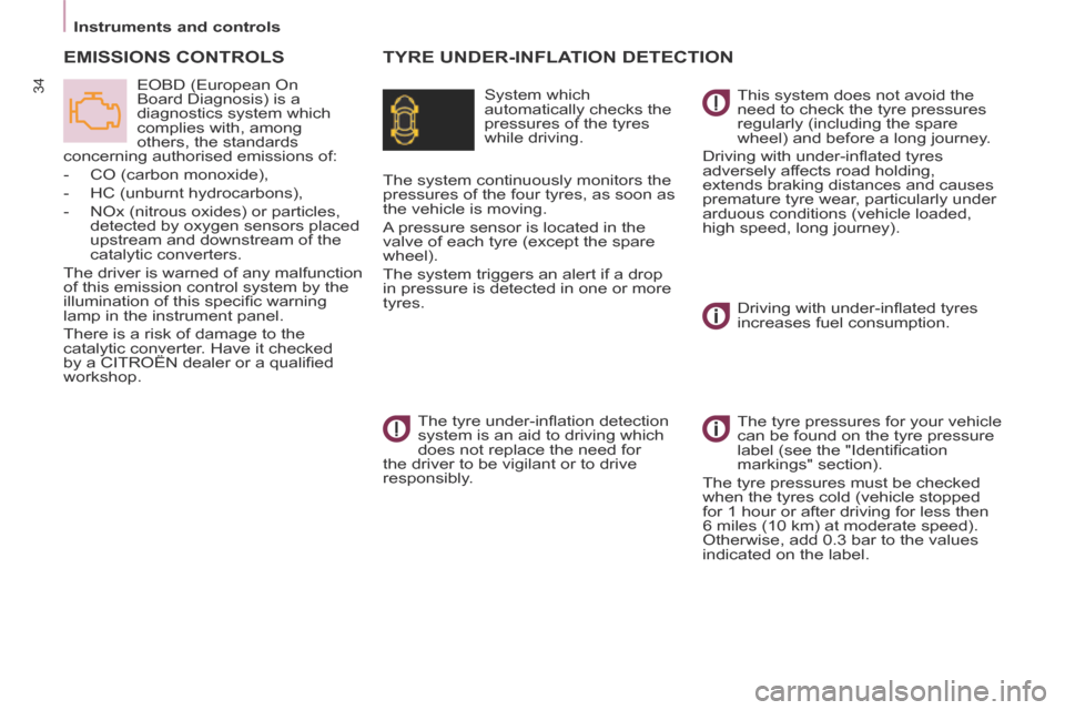 Citroen BERLINGO 2013.5 2.G Owners Manual Instruments and controls
34
       TYRE  UNDER-INFLATION  DETECTION   EMISSIONS  CONTROLS 
  System  which 
automatically checks the 
pressures of the tyres 
while driving. 
 EOBD (European On 
Board 